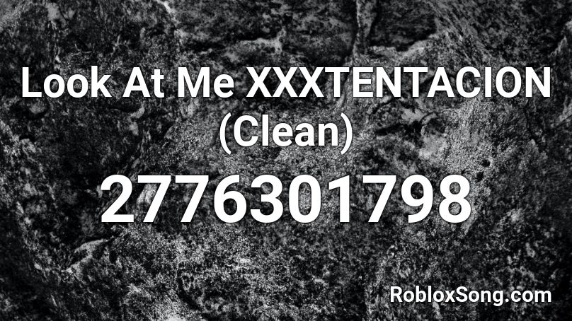 Look At Me Xxxtentacion Clean Roblox Id Roblox Music Codes - look at me roblox song id