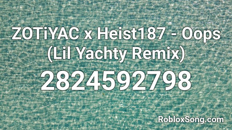 ZOTiYAC x Heist187 - Oops (Lil Yachty Remix) Roblox ID