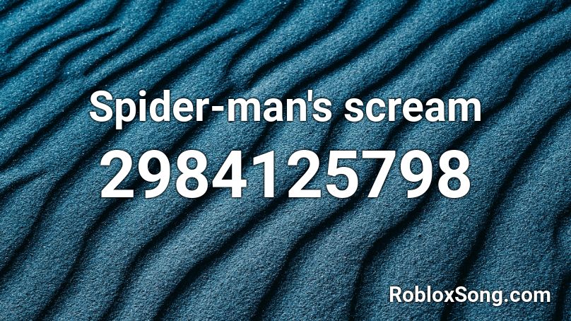 Spider Man S Scream Roblox Id Roblox Music Codes - a man screaming roblox id