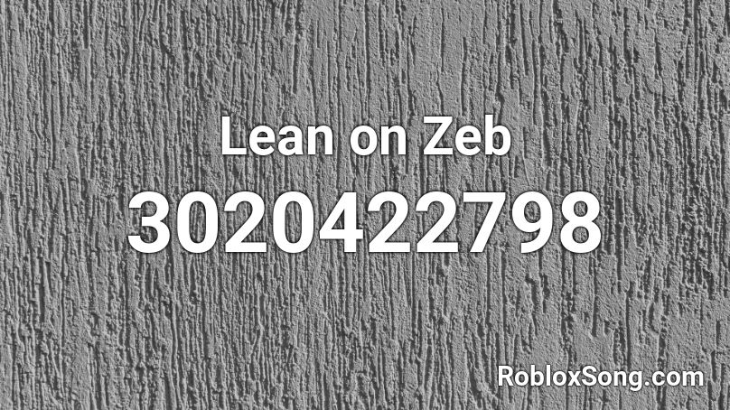 Lean on Zeb  Roblox ID