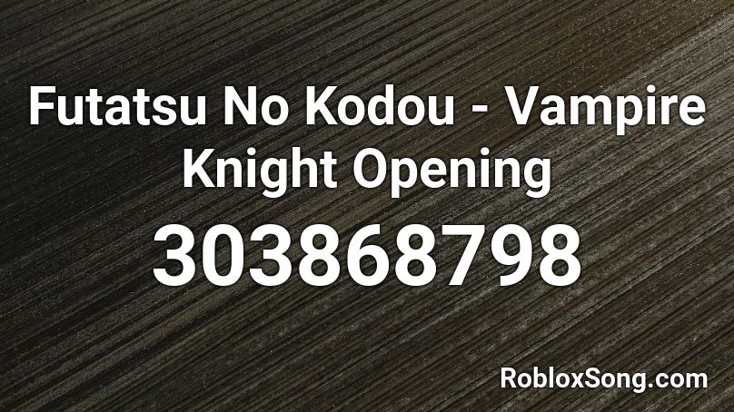Futatsu No Kodou - Vampire Knight Opening Roblox ID