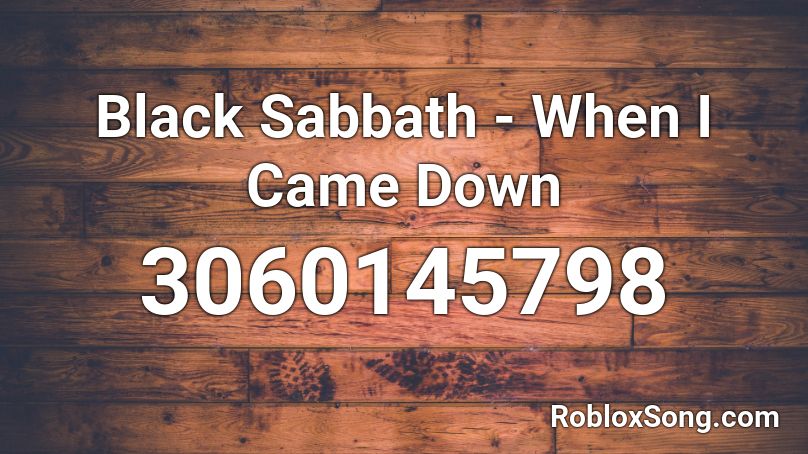 Black Sabbath - When I Came Down Roblox ID