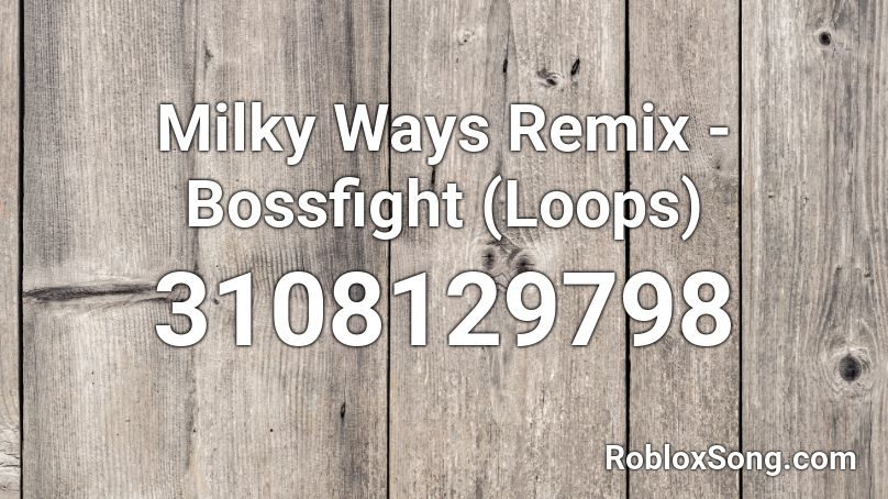 Milky Ways Remix - Bossfight (Loops) Roblox ID