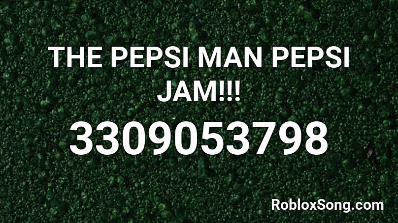 The Pepsi Man Pepsi Jam Roblox Id Roblox Music Codes - roblox pepsi man song