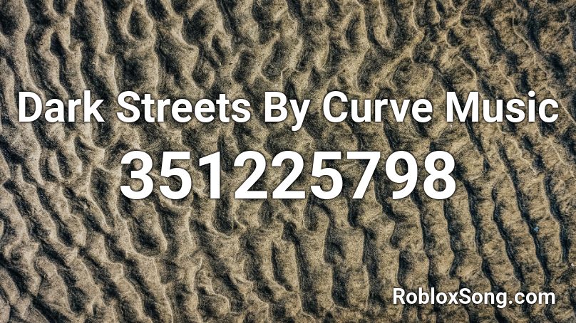 Dark Streets By Curve Music Roblox Id Roblox Music Codes - streets roblox id clean