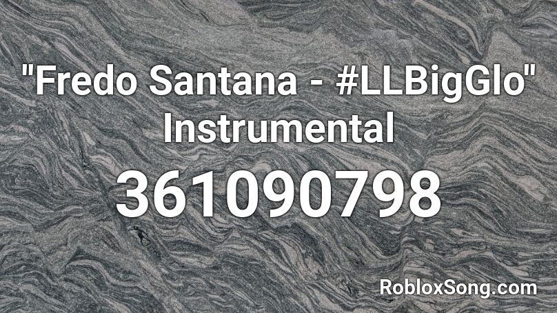 ''Fredo Santana - #LLBigGlo'' Instrumental Roblox ID