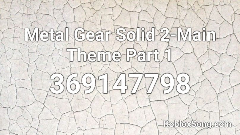 Metal Gear Solid 2-Main Theme Part 1 Roblox ID