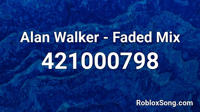 Alan Walker - Faded Mix Roblox ID