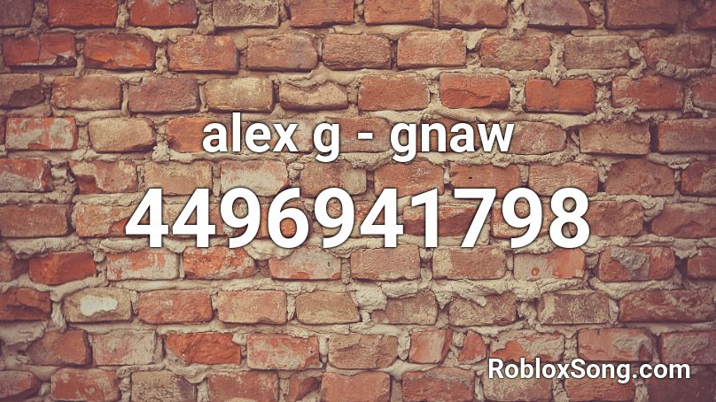 alex g - gnaw Roblox ID