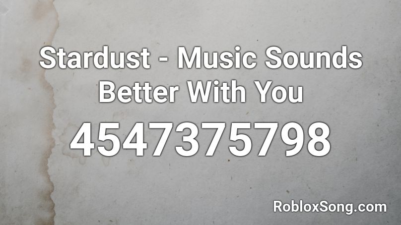Stardust - Music Sounds Better With You Roblox ID