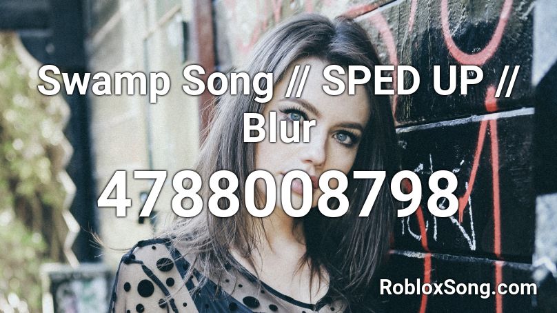 Swamp Song Blur Sped Up Roblox Id Roblox Music Codes - blur song 2 roblox id