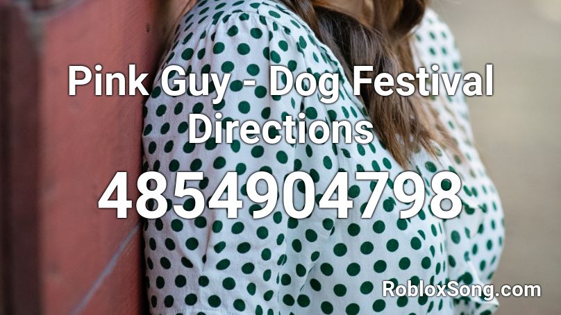 Pink Guy - Dog Festival Directions Roblox ID