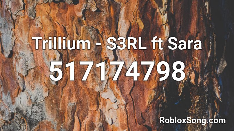 Trillium - S3RL ft Sara Roblox ID