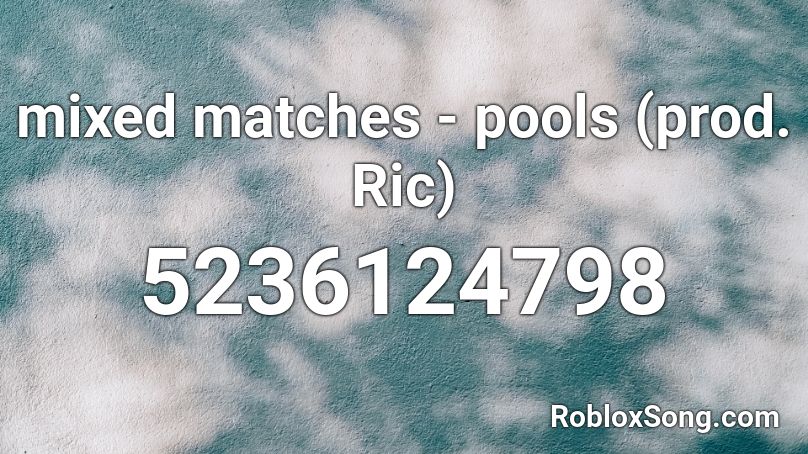 mixed matches - pools (prod. Ric) Roblox ID