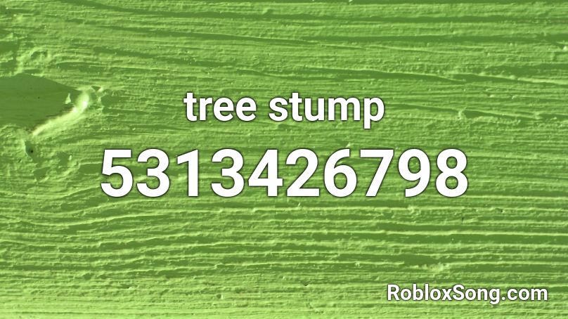 tree stump Roblox ID - Roblox music codes