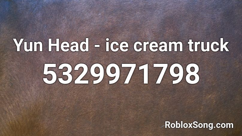 Yun Head Ice Cream Truck Roblox Id Roblox Music Codes