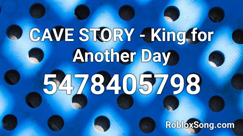 CAVE STORY - King for Another Day Roblox ID
