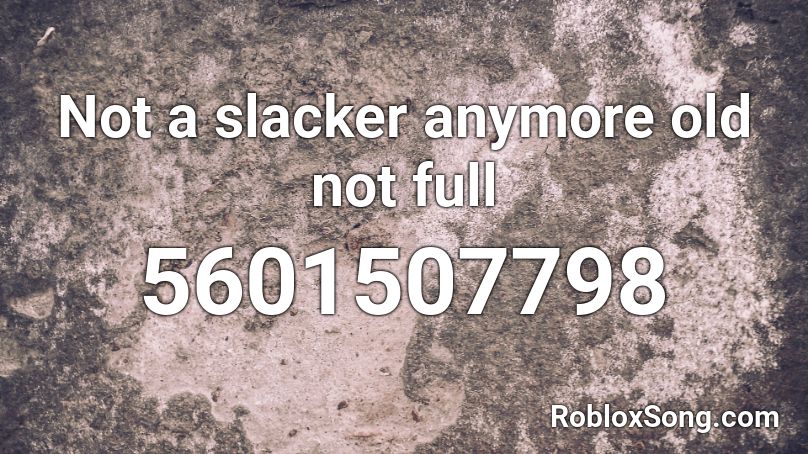 Not a slacker anymore old not full Roblox ID