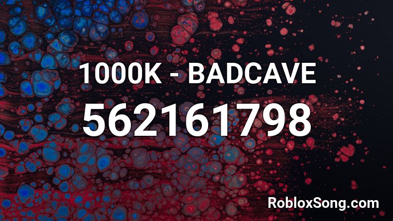 1000K - BADCAVE  Roblox ID