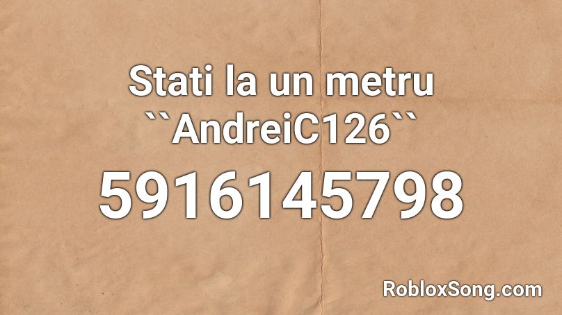 Stati la un metru  by``AndreiC126`` Roblox ID