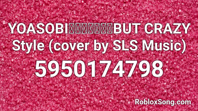 Yoasobi 夜に駆ける But Crazy Style Cover By Sls Music Roblox Id Roblox Music Codes
