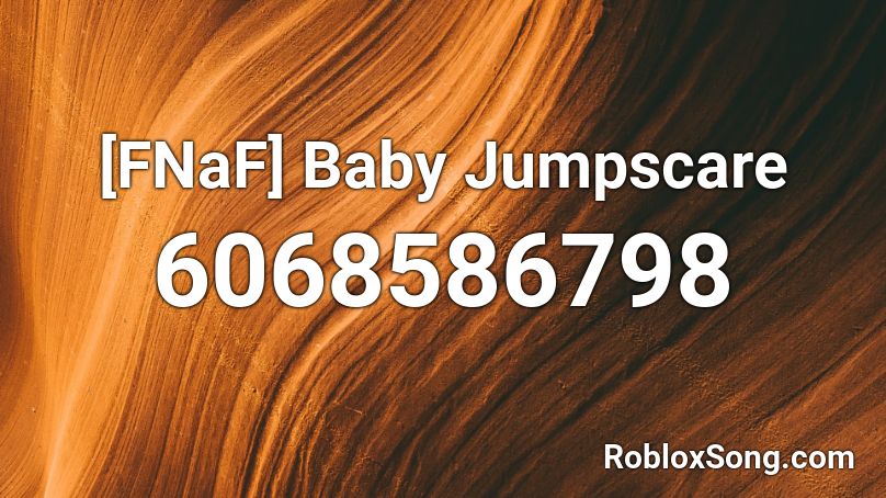 [FNaF] Baby Jumpscare Roblox ID