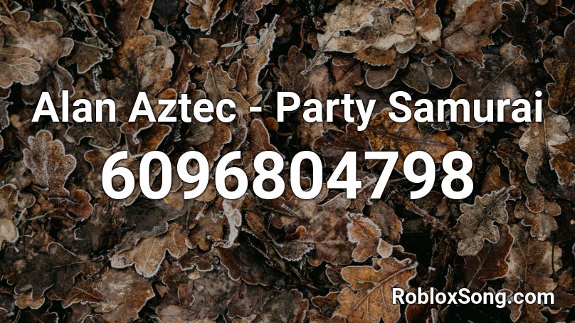 Alan Aztec - Party Samurai Roblox ID
