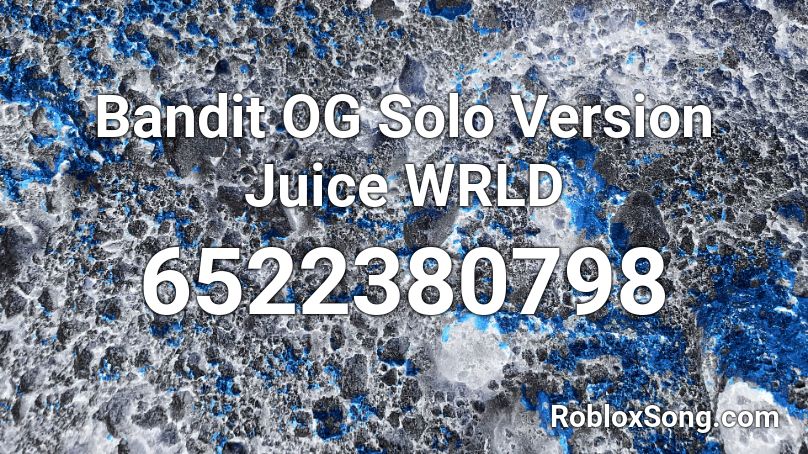 Bandit Og Solo Version Juice Wrld Roblox Id Roblox Music Codes - bandit roblox id