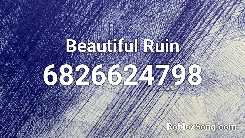 Beautiful Ruin Roblox ID