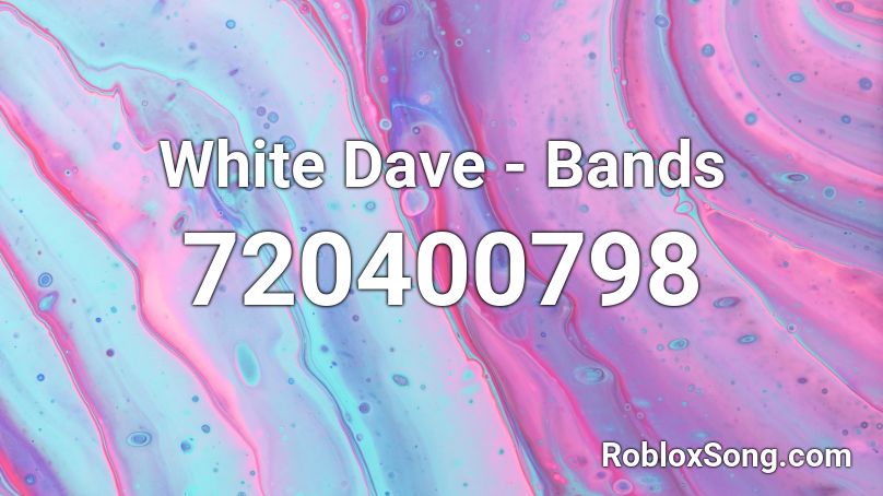 White Dave - Bands Roblox ID