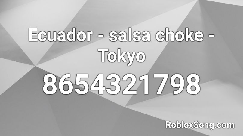 Ecuador Salsa Choke Tokyo Roblox ID Roblox Music Codes 8654321798 