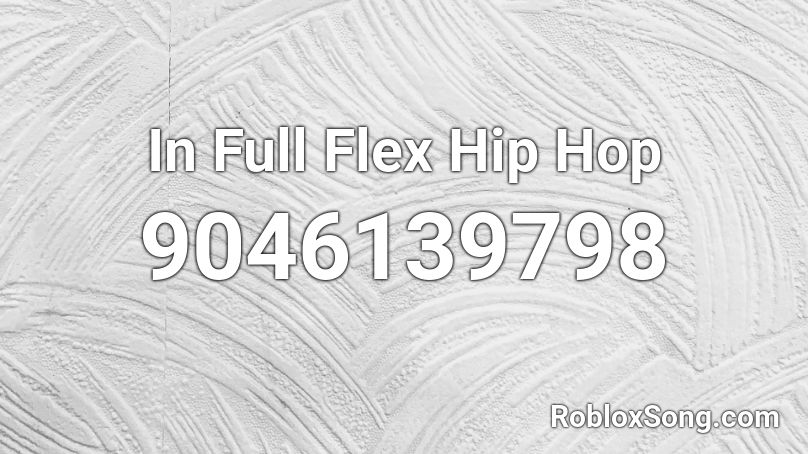 In Full Flex Hip Hop Roblox ID