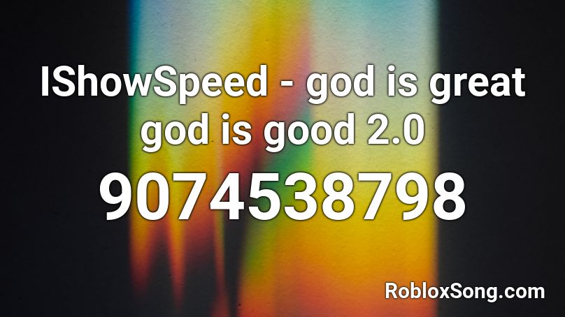 IShowSpeed - god is great god is good 2.0 Roblox ID
