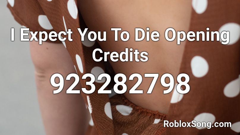 I Expect You To Die Opening Credits Roblox ID