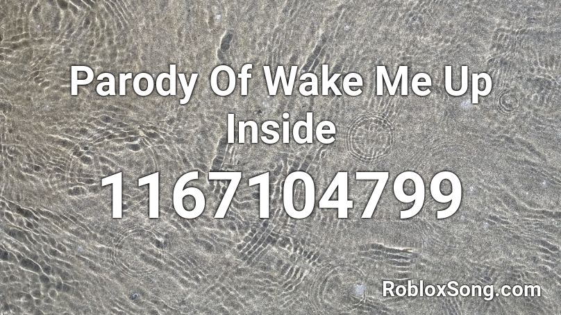 Parody Of Wake Me Up Inside Roblox ID