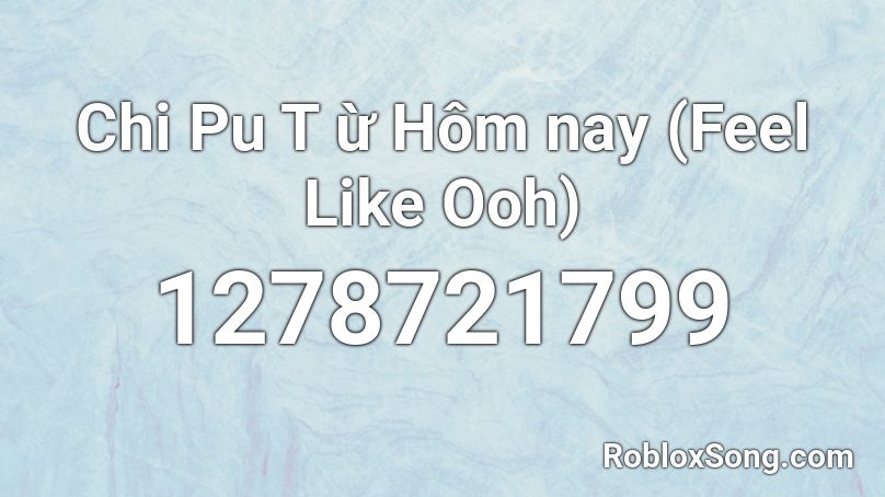 Chi Pu T ừ Hom Nay Feel Like Ooh Roblox Id Roblox Music Codes - roblox tnt rush new codes
