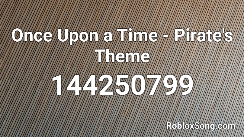 Once Upon A Time Pirate S Theme Roblox Id Roblox Music Codes - pirate theme roblox id