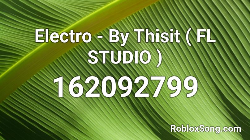 Electro - By Thisit ( FL STUDIO ) Roblox ID