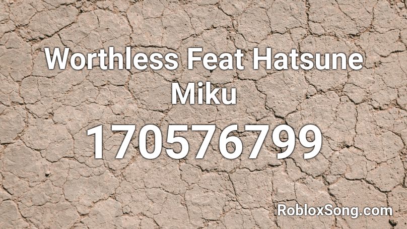 Worthless Feat Hatsune Miku Roblox ID