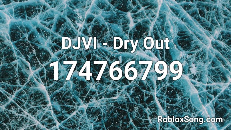 DJVI - Dry Out Roblox ID