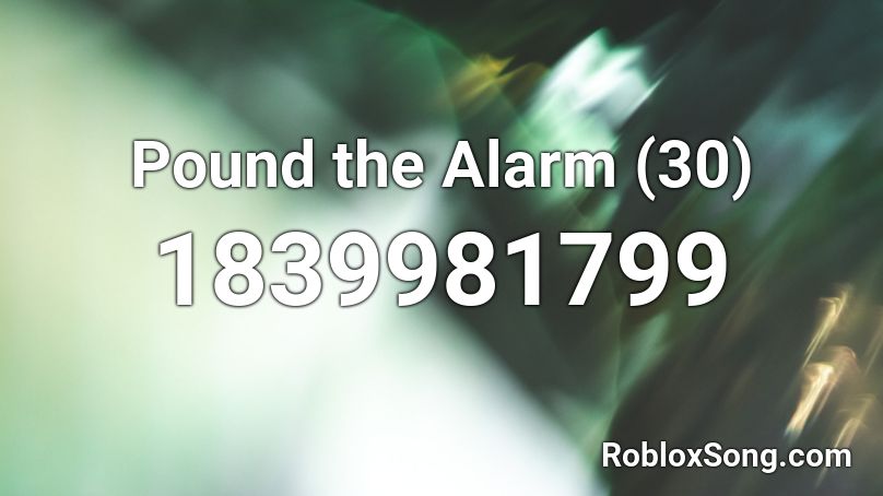 Pound the Alarm (30) Roblox ID
