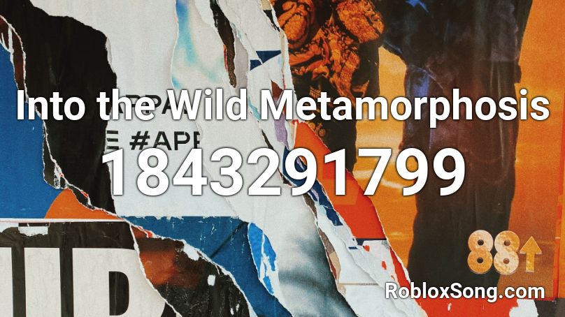 Into the Wild Metamorphosis Roblox ID
