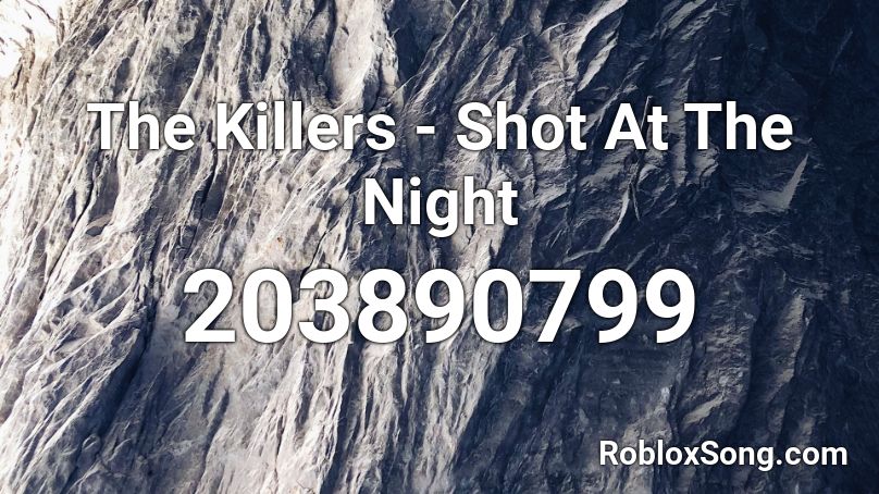 The Killers - Shot At The Night  Roblox ID