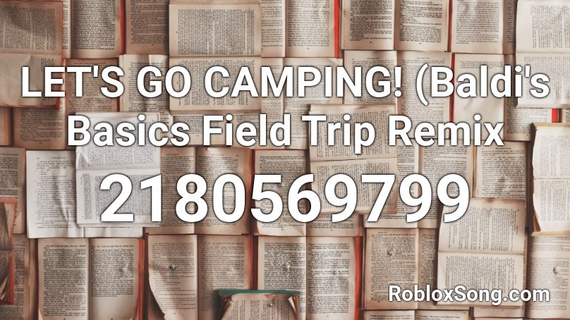 Let S Go Camping Baldi S Basics Field Trip Remix Roblox Id Roblox Music Codes - roblox code id baldis basic remix