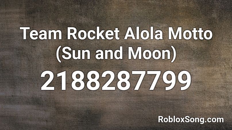 Team Rocket Alola Motto (Sun and Moon) Roblox ID
