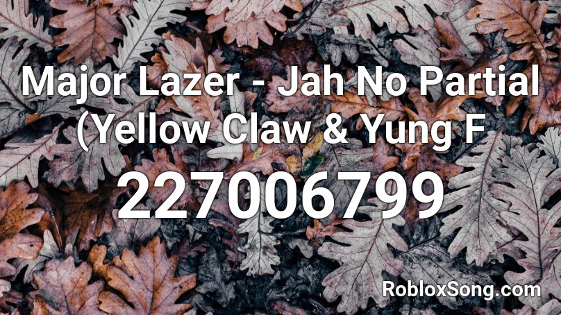 Major Lazer - Jah No Partial (Yellow Claw & Yung F Roblox ID