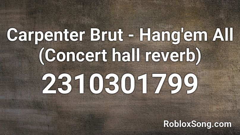 Carpenter Brut - Hang'em All (Concert hall reverb) Roblox ID