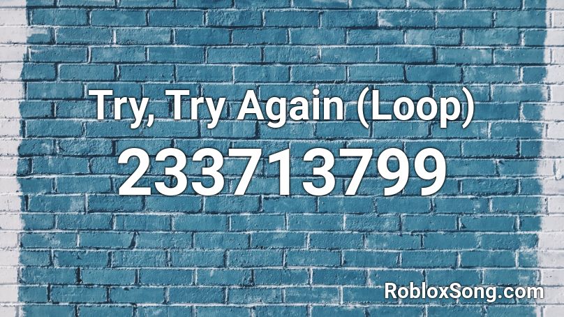 Try, Try Again (Loop) Roblox ID