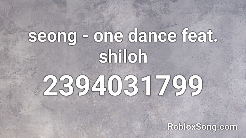 seong - one dance feat. shiloh Roblox ID