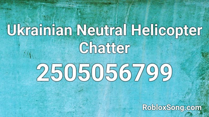 Ukrainian Neutral Helicopter Chatter Roblox ID
